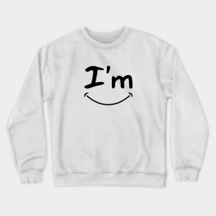 I'm Happy Crewneck Sweatshirt